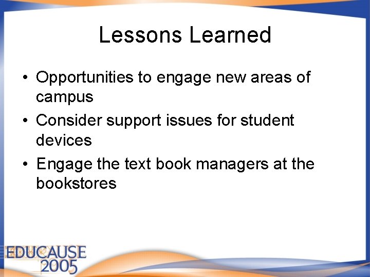 Lessons Learned • Opportunities to engage new areas of campus • Consider support issues Lessons Learned • Opportunities to engage new areas of campus • Consider support issues