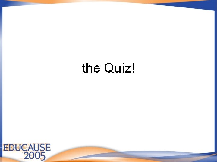 the Quiz! the Quiz!