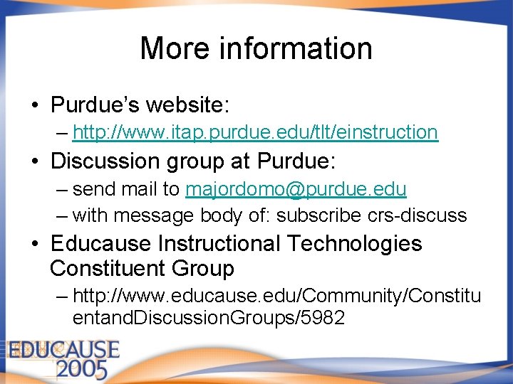 More information • Purdue’s website: – http: //www. itap. purdue. edu/tlt/einstruction • Discussion group More information • Purdue’s website: – http: //www. itap. purdue. edu/tlt/einstruction • Discussion group