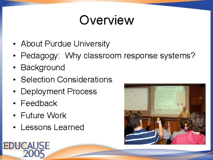 Overview • • About Purdue University Pedagogy: Why classroom response systems? Background Selection Considerations Overview • • About Purdue University Pedagogy: Why classroom response systems? Background Selection Considerations