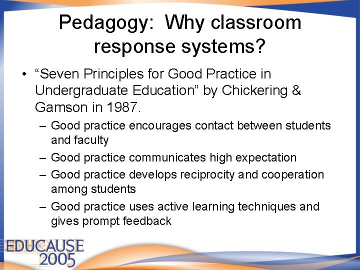 Pedagogy: Why classroom response systems? • “Seven Principles for Good Practice in Undergraduate Education” Pedagogy: Why classroom response systems? • “Seven Principles for Good Practice in Undergraduate Education”
