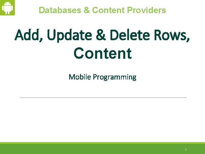 Databases & Content Providers Add, Update & Delete Rows, Content Mobile Programming 1 