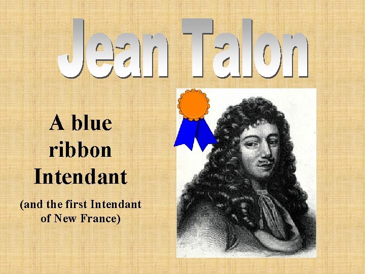 A blue ribbon Intendant (and the first Intendant of New France) 