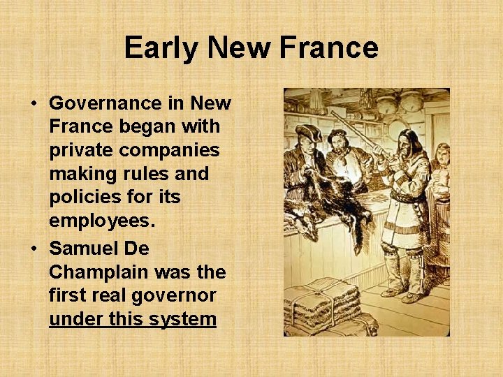 Early New France • Governance in New France began with private companies making rules