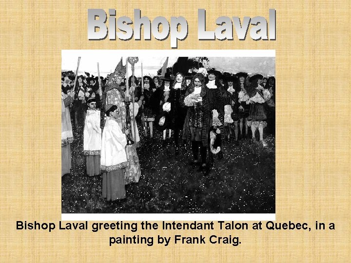 Bishop Laval greeting the Intendant Talon at Quebec, in a painting by Frank Craig.