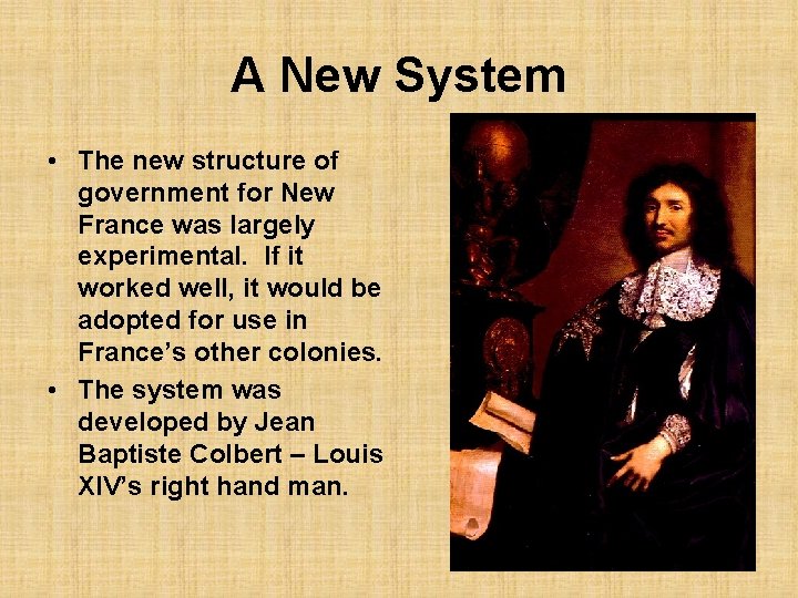 A New System • The new structure of government for New France was largely