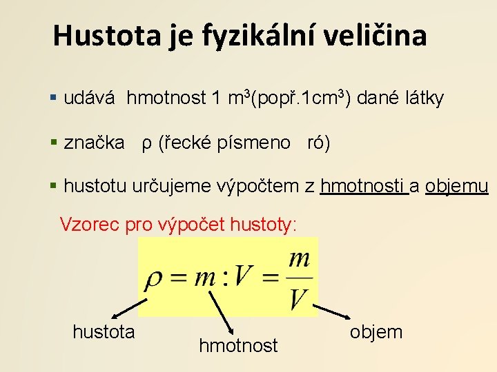 Hustota je fyzikální veličina § udává hmotnost 1 m 3(popř. 1 cm 3) dané