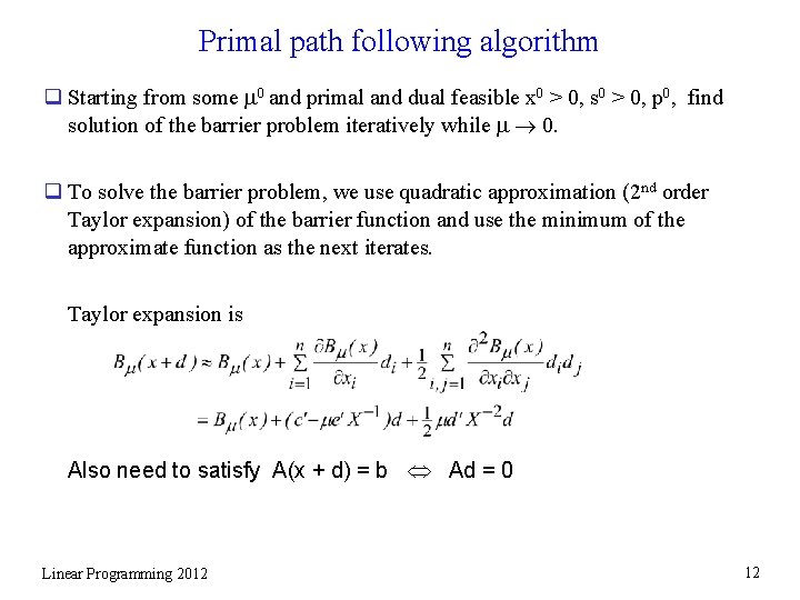 Primal path following algorithm q Starting from some 0 and primal and dual feasible