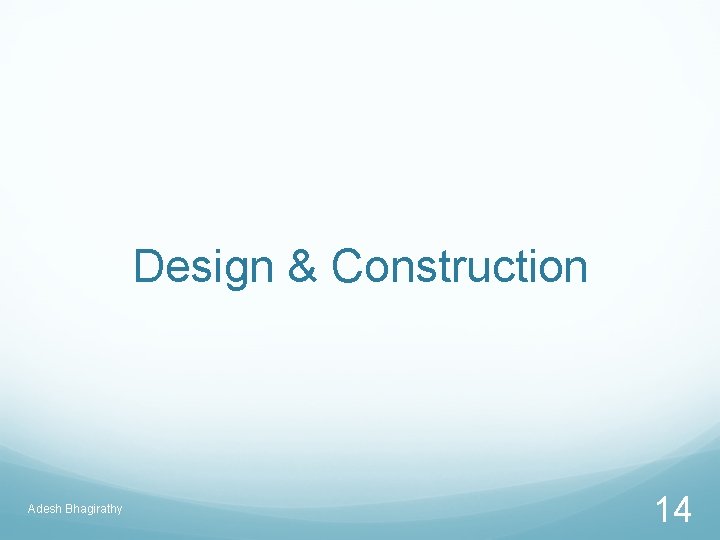 Design & Construction Adesh Bhagirathy 14 
