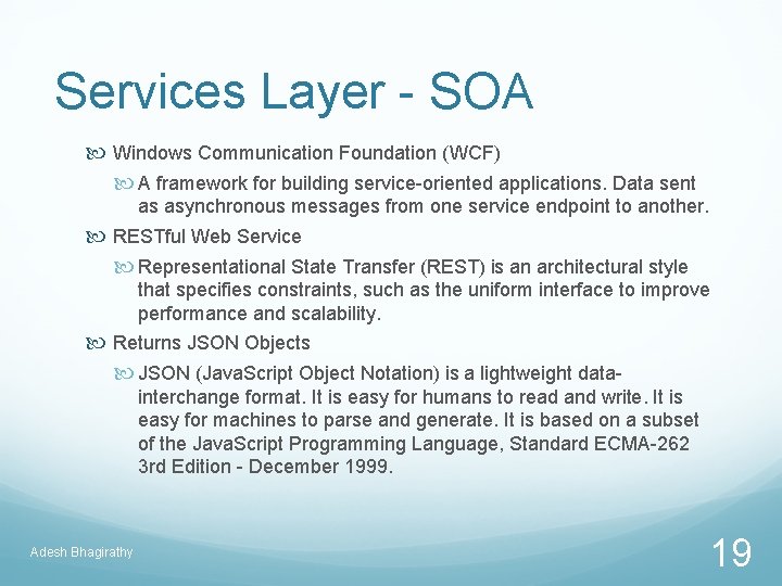 Services Layer - SOA Windows Communication Foundation (WCF) A framework for building service-oriented applications.