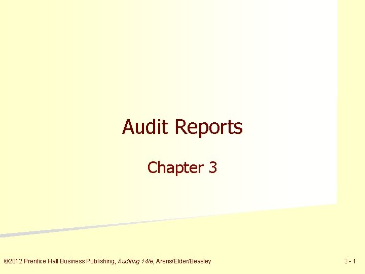 Audit Reports Chapter 3 © 2012 Prentice Hall Business Publishing, Auditing 14/e, Arens/Elder/Beasley 3