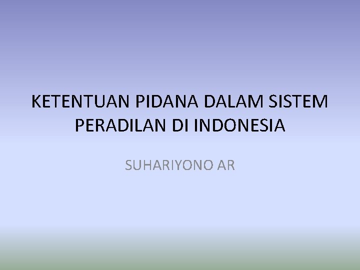 KETENTUAN PIDANA DALAM SISTEM PERADILAN DI INDONESIA SUHARIYONO AR 