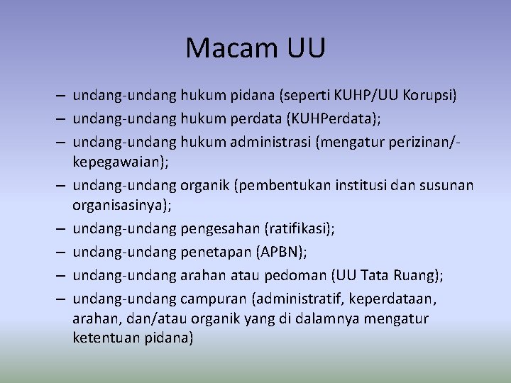 Macam UU – undang-undang hukum pidana (seperti KUHP/UU Korupsi) – undang-undang hukum perdata (KUHPerdata);