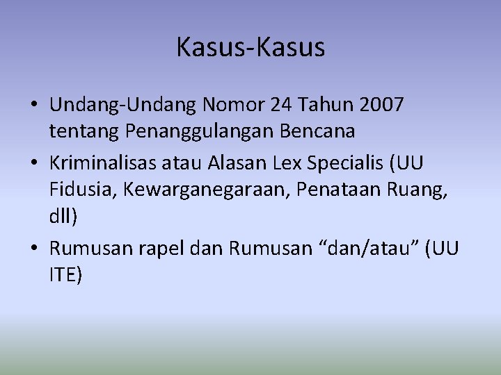 Kasus-Kasus • Undang-Undang Nomor 24 Tahun 2007 tentang Penanggulangan Bencana • Kriminalisas atau Alasan