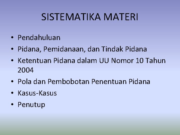 SISTEMATIKA MATERI • Pendahuluan • Pidana, Pemidanaan, dan Tindak Pidana • Ketentuan Pidana dalam