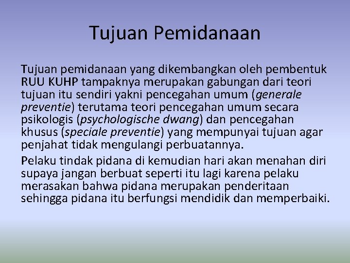 Tujuan Pemidanaan Tujuan pemidanaan yang dikembangkan oleh pembentuk RUU KUHP tampaknya merupakan gabungan dari