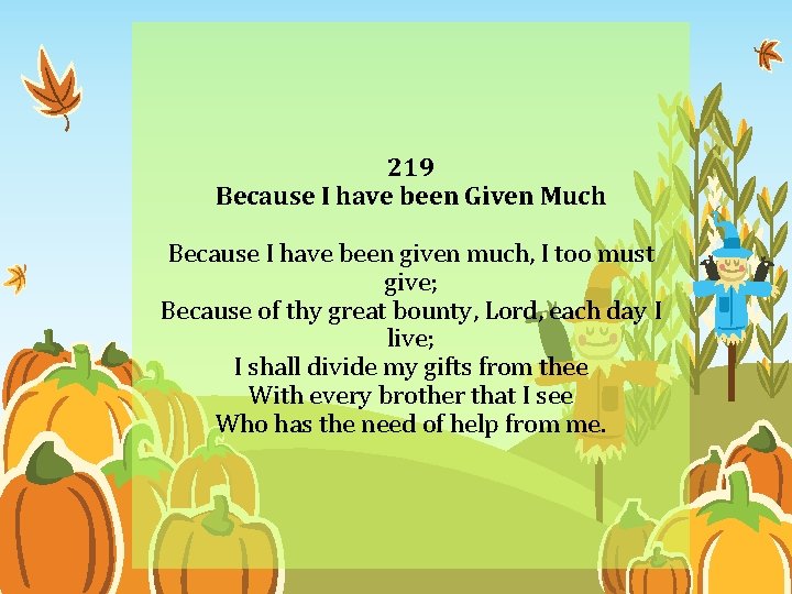 219 Because I have been Given Much Because I have been given much, I