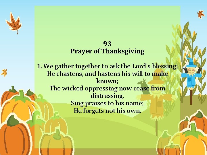 93 Prayer of Thanksgiving 1. We gather together to ask the Lord's blessing; He