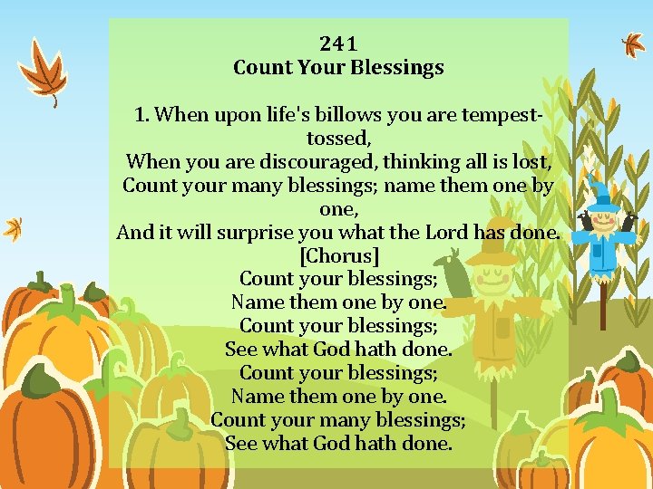 241 Count Your Blessings 1. When upon life's billows you are tempesttossed, When you