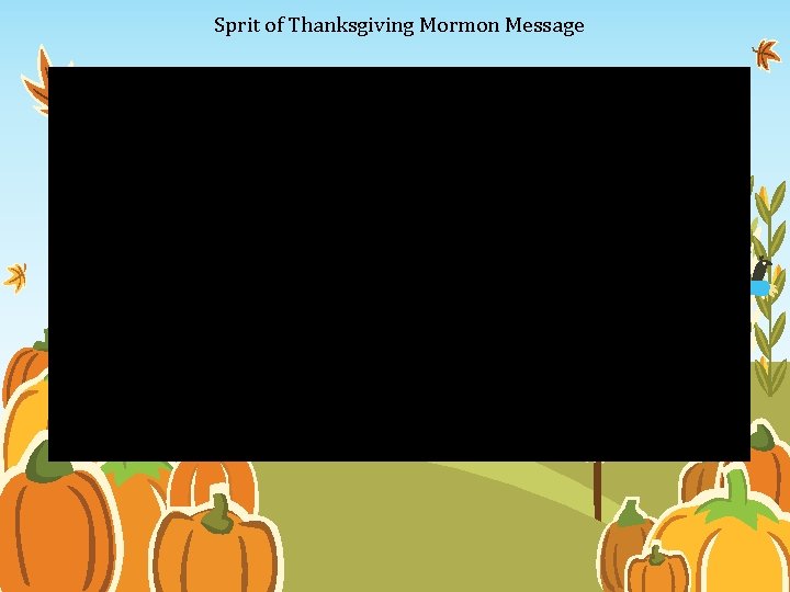 Sprit of Thanksgiving Mormon Message 