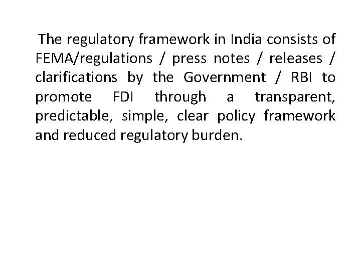  The regulatory framework in India consists of FEMA/regulations / press notes / releases