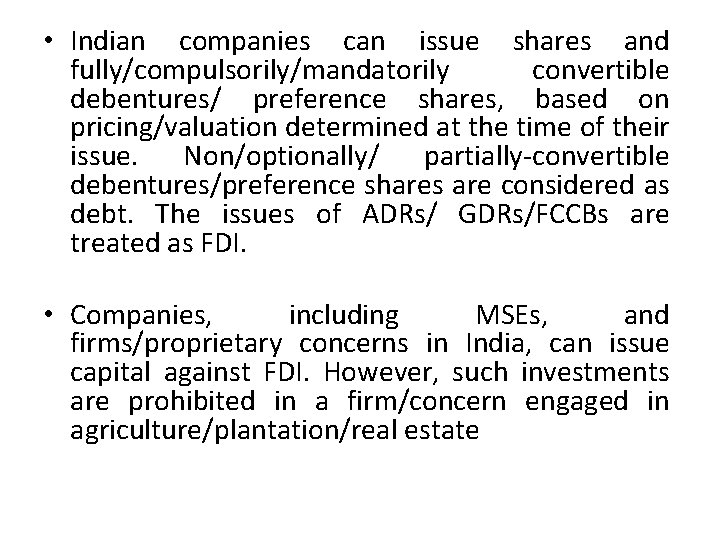  • Indian companies can issue shares and fully/compulsorily/mandatorily convertible debentures/ preference shares, based