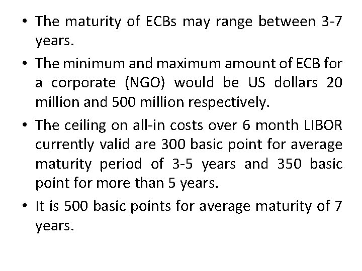  • The maturity of ECBs may range between 3 -7 years. • The