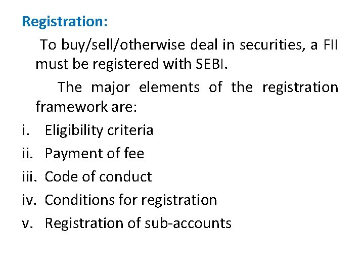 Registration: To buy/sell/otherwise deal in securities, a FII must be registered with SEBI. The