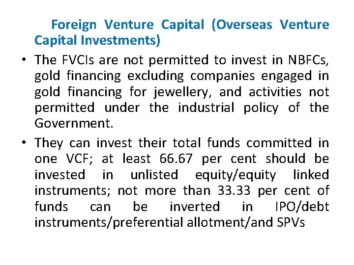  Foreign Venture Capital (Overseas Venture Capital Investments) • The FVCIs are not permitted