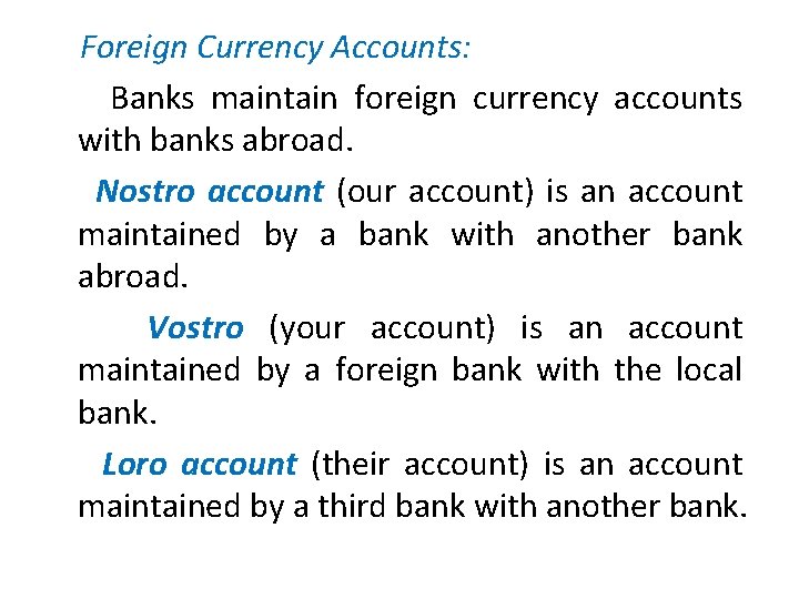  Foreign Currency Accounts: Banks maintain foreign currency accounts with banks abroad. Nostro account