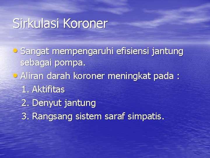 Sirkulasi Koroner • Sangat mempengaruhi efisiensi jantung sebagai pompa. • Aliran darah koroner meningkat