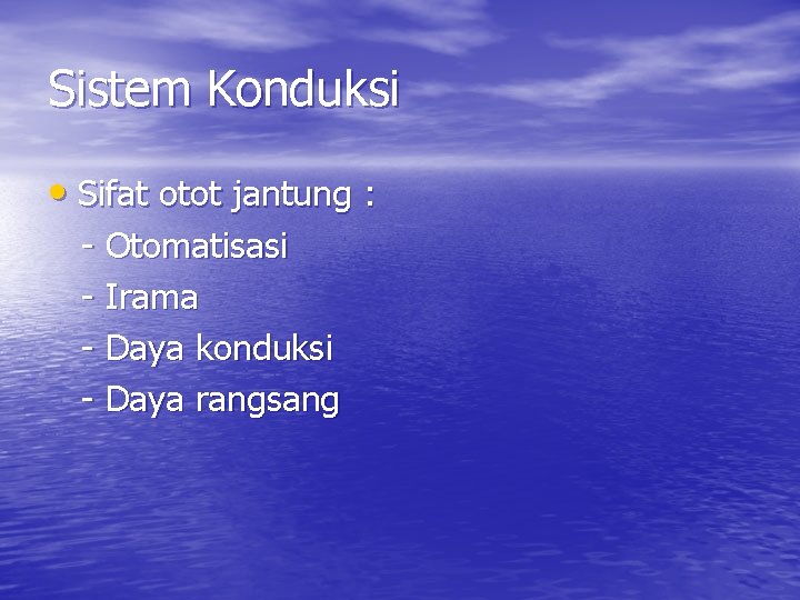 Sistem Konduksi • Sifat otot jantung : - Otomatisasi - Irama - Daya konduksi