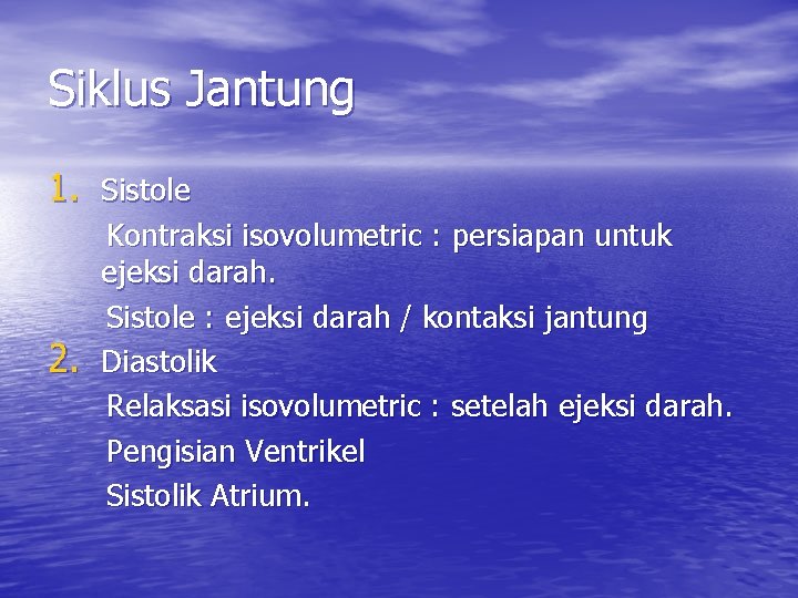 Siklus Jantung 1. Sistole 2. Kontraksi isovolumetric : persiapan untuk ejeksi darah. Sistole :