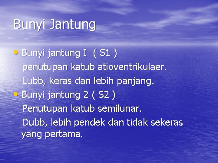 Bunyi Jantung • Bunyi jantung I ( S 1 ) penutupan katub atioventrikulaer. Lubb,