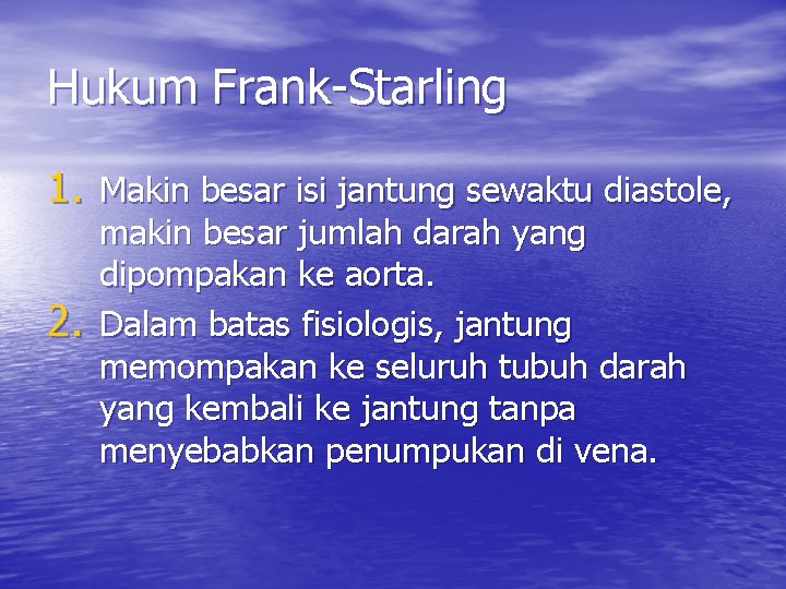 Hukum Frank-Starling 1. Makin besar isi jantung sewaktu diastole, 2. makin besar jumlah darah