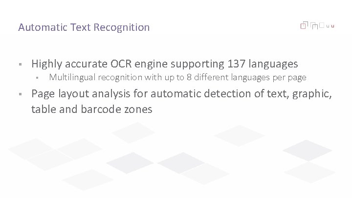 Automatic Text Recognition § Highly accurate OCR engine supporting 137 languages § § Multilingual