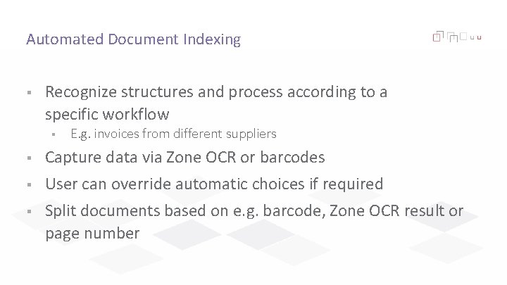 Automated Document Indexing § Recognize structures and process according to a specific workflow §