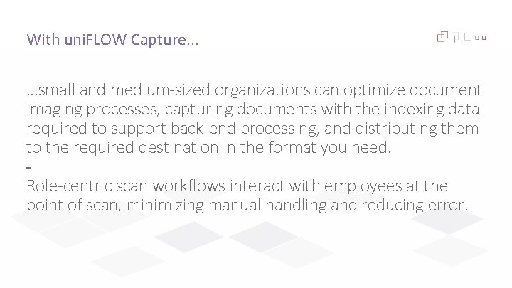 With uni. FLOW Capture. . . …small and medium-sized organizations can optimize document imaging