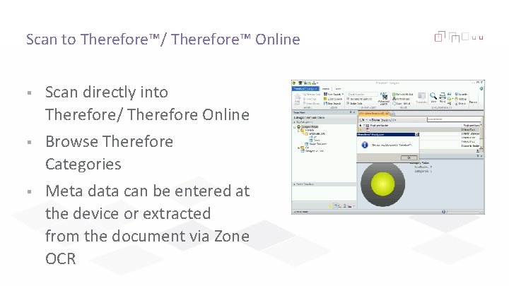 Scan to Therefore™/ Therefore™ Online § Scan directly into Therefore/ Therefore Online § Browse