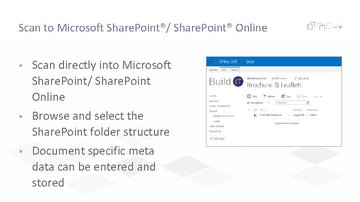 Scan to Microsoft Share. Point®/ Share. Point® Online § Scan directly into Microsoft Share.