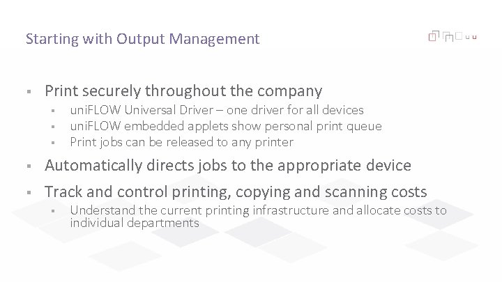 Starting with Output Management § Print securely throughout the company § § § uni.