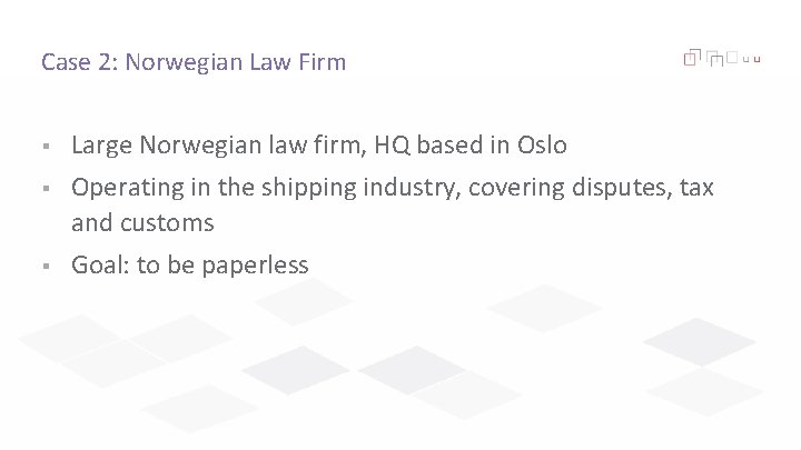 Case 2: Norwegian Law Firm § Large Norwegian law firm, HQ based in Oslo