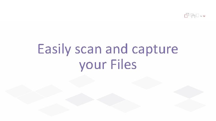 Easily scan and capture your Files 