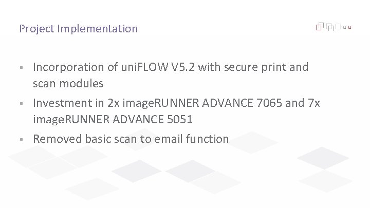 Project Implementation § Incorporation of uni. FLOW V 5. 2 with secure print and