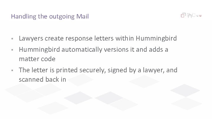 Handling the outgoing Mail § Lawyers create response letters within Hummingbird § Hummingbird automatically