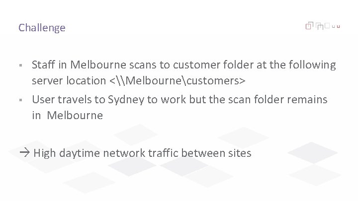 Challenge § Staff in Melbourne scans to customer folder at the following server location