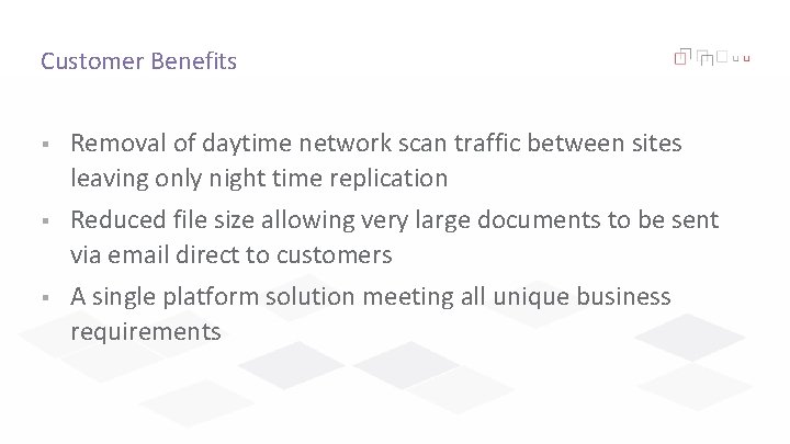 Customer Benefits § Removal of daytime network scan traffic between sites leaving only night