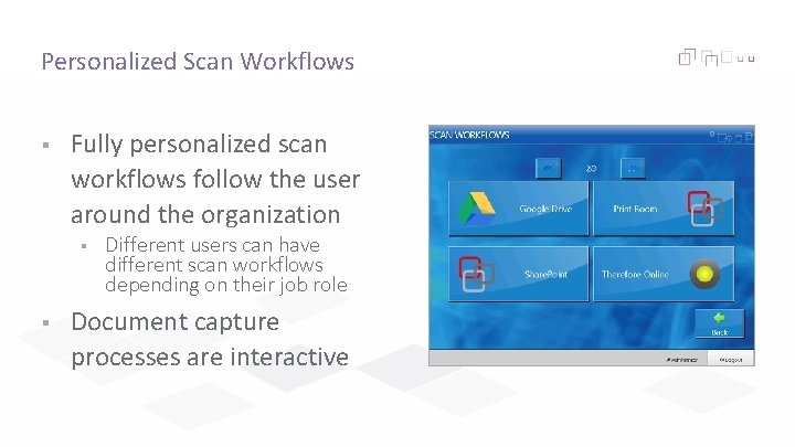 Personalized Scan Workflows § Fully personalized scan workflows follow the user around the organization