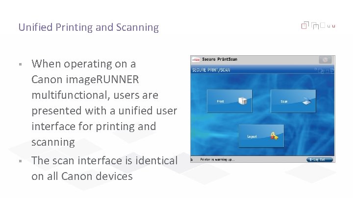 Unified Printing and Scanning § When operating on a Canon image. RUNNER multifunctional, users