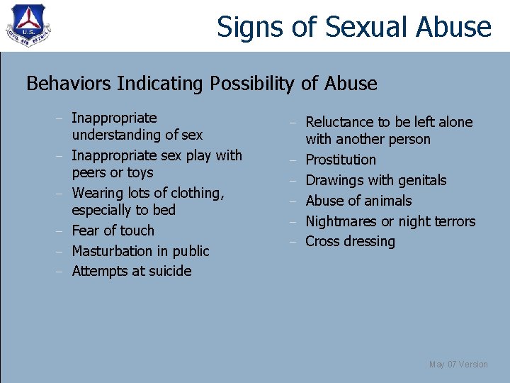 Signs of Sexual Abuse Behaviors Indicating Possibility of Abuse – – – Inappropriate understanding